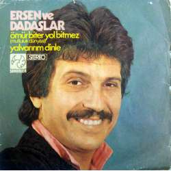 ERSEN ve DADAŞLAR ÖMÜR BİTER YOL BİTMEZ  YALVARIRIM DİNLE