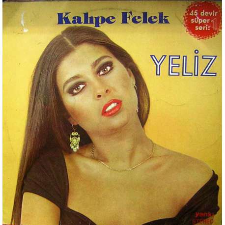 YELİZ KAHPE FELEK - YANAKLARIN ÇİÇEKTİR  45 Devir 1980 MAXI SINGLE