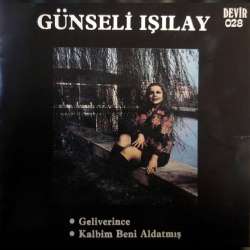 GÜNSELİ IŞILAY GELİGELİVERİNCE  KALBİM BENİ ALDATMIŞ