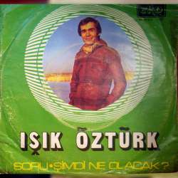 IŞIK ÖZTÜRK SORU  ŞİMDİ NE OLACAK?