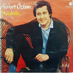 AHMET ÖZHAN HOŞGELDİN 1982 LP.