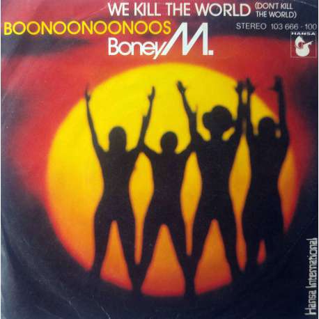 BONEY M WE KILL THE WORLD (DONT KILL THE WORLD)  BOONOONOONOOS