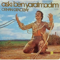 ORHAN GENCEBAY AŞKI BEN YARATMADIM 1980 LP.