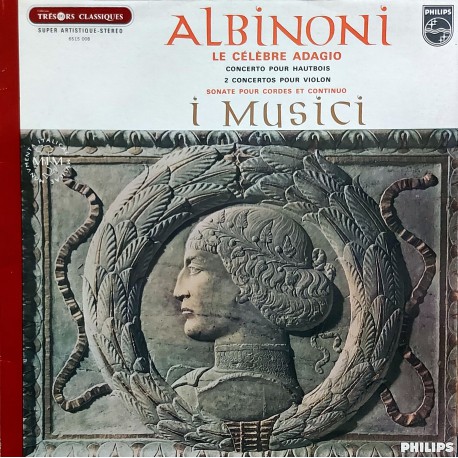 ALBINONI - I MUSICI – Le Célèbre Adagıo - Concerto Pour Hautboıs - 2 Concertos Pour Vıolon - Sonate Pour Cordes Et Contınuo.