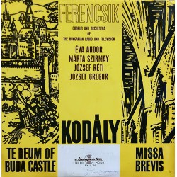FERENCSIK, Chorus And Orchestra Of The Hungarıan Radıo And Televısıon - Kodály – Te Deum Of Buda Castle / Mıssa Brevıs