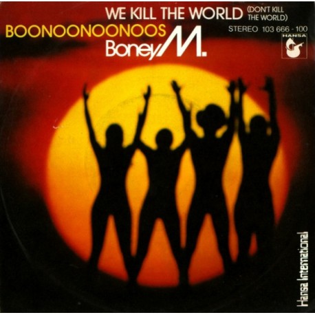 BONEY M WE KILL THE WORLD (DON'T KILL THE WORLD) ~ BOONOONOONOOS