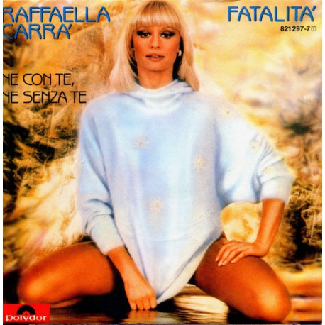 RAFFAELLA CARRA FATALITA ~ NE CON TE, NE SENZA TE